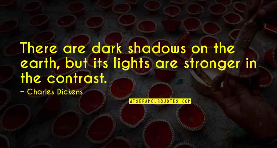 Mashiach Song Quotes By Charles Dickens: There are dark shadows on the earth, but