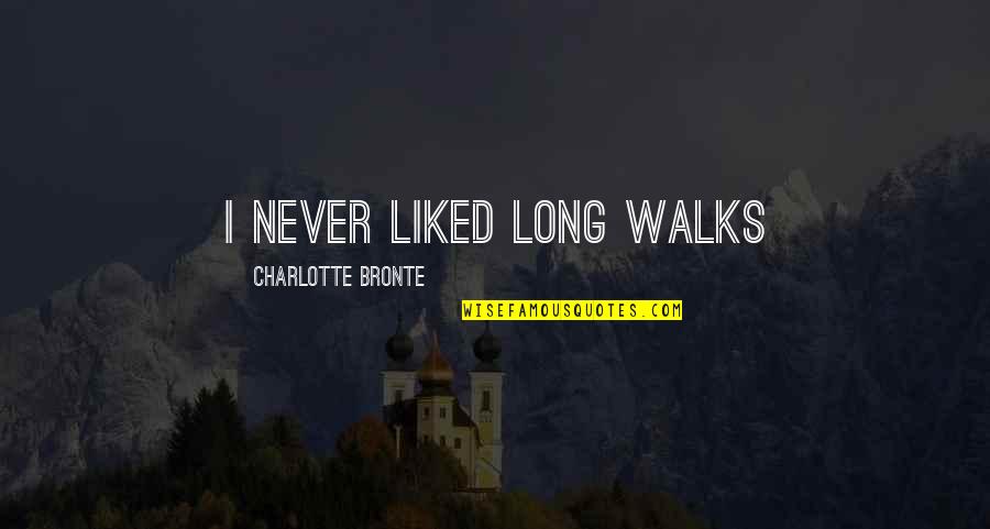 Mashiach Song Quotes By Charlotte Bronte: I never liked long walks
