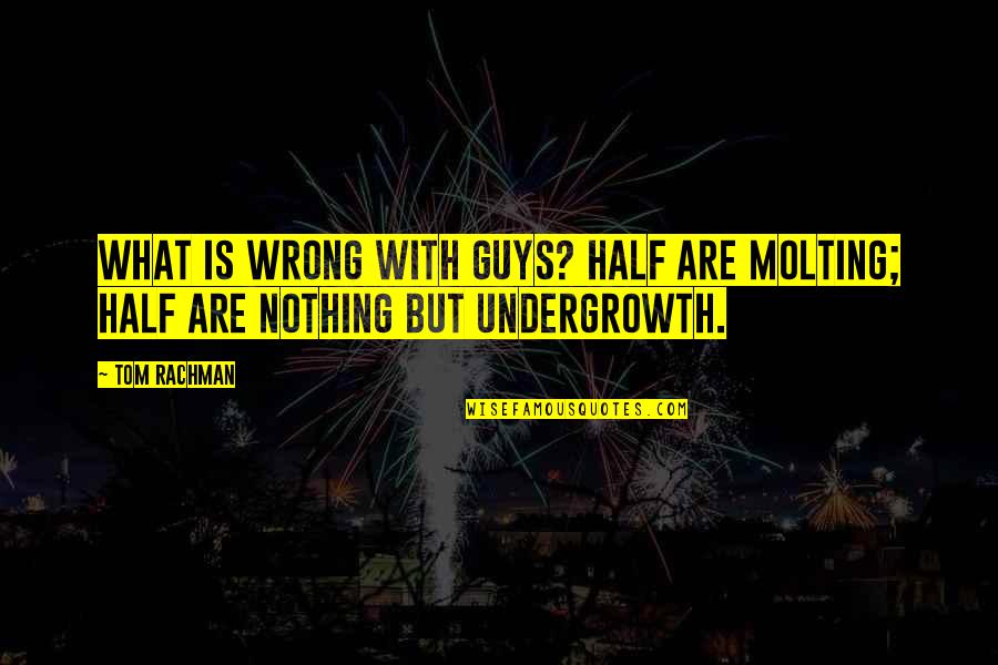 Mashkoor Ali Quotes By Tom Rachman: What is wrong with guys? Half are molting;