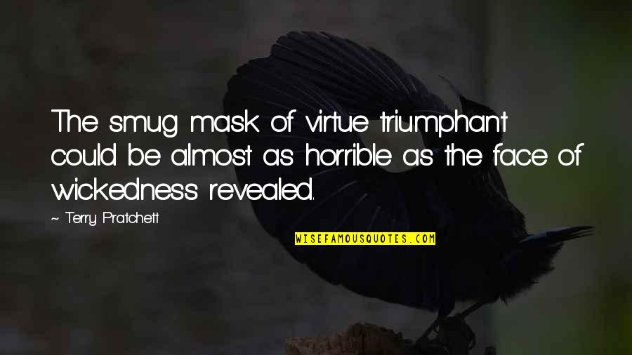 Mask Of Virtue Quotes By Terry Pratchett: The smug mask of virtue triumphant could be