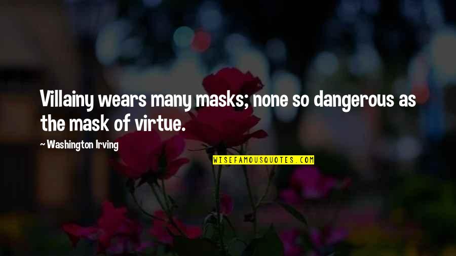 Mask Of Virtue Quotes By Washington Irving: Villainy wears many masks; none so dangerous as