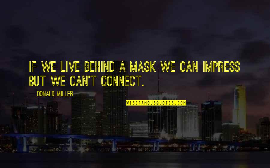 Mask You Live In Quotes By Donald Miller: If we live behind a mask we can