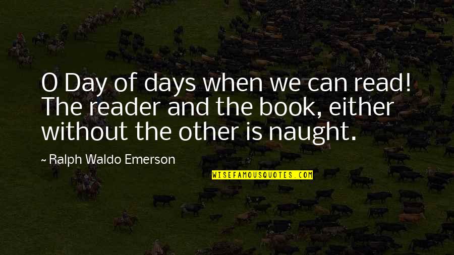 Maskers Quotes By Ralph Waldo Emerson: O Day of days when we can read!