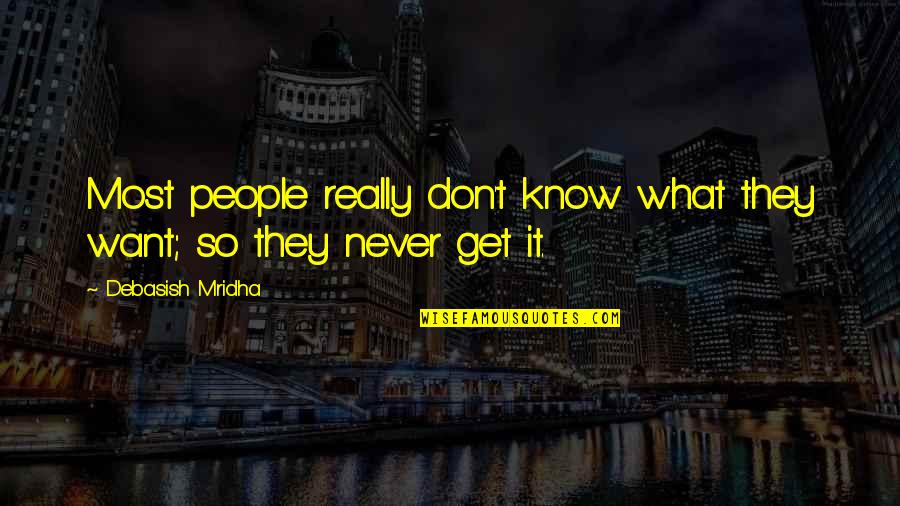 Maslobojevas Quotes By Debasish Mridha: Most people really don't know what they want;