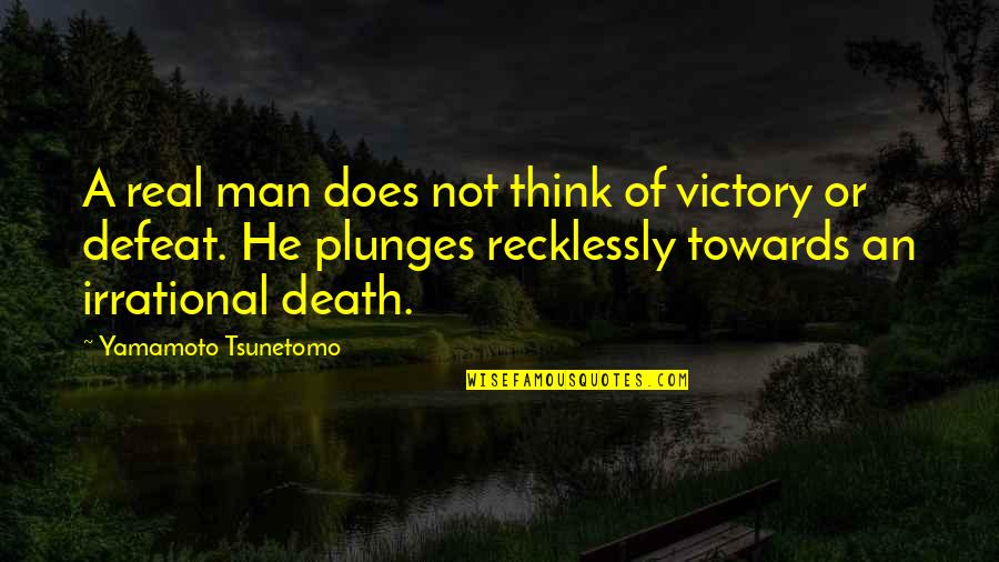 Masoneria Especulativa Quotes By Yamamoto Tsunetomo: A real man does not think of victory