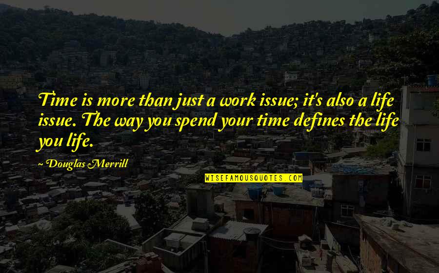 Masoomeh Eskandari Quotes By Douglas Merrill: Time is more than just a work issue;