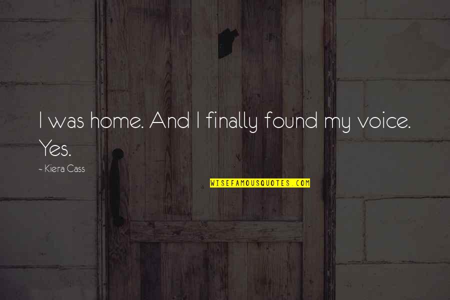 Masorah Text Quotes By Kiera Cass: I was home. And I finally found my