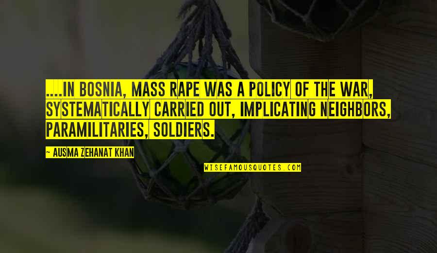 Mass Genocide Quotes By Ausma Zehanat Khan: ....in Bosnia, mass rape was a policy of