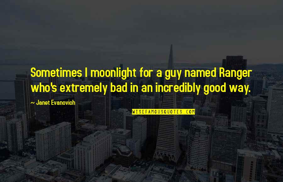 Massaquoi Harrison Quotes By Janet Evanovich: Sometimes I moonlight for a guy named Ranger