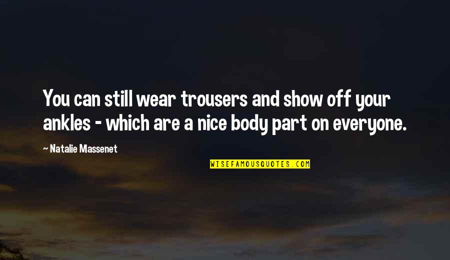 Massenet's Quotes By Natalie Massenet: You can still wear trousers and show off