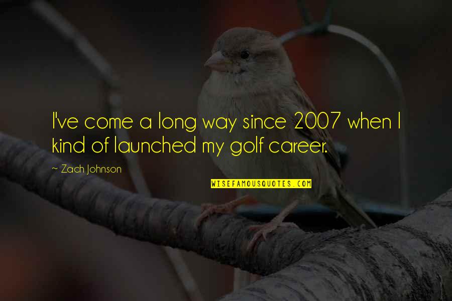 Massetto Quotes By Zach Johnson: I've come a long way since 2007 when