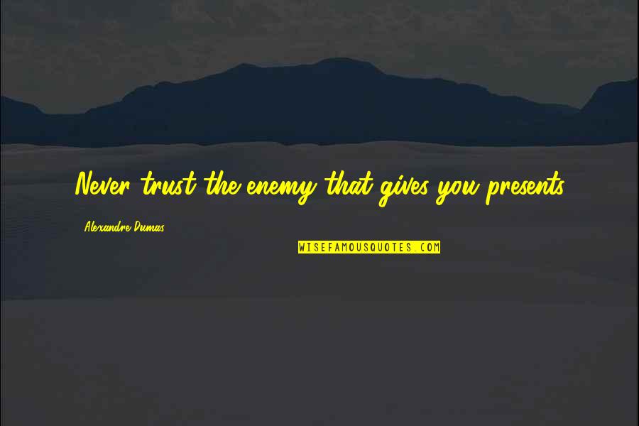 Massicot Quotes By Alexandre Dumas: Never trust the enemy that gives you presents