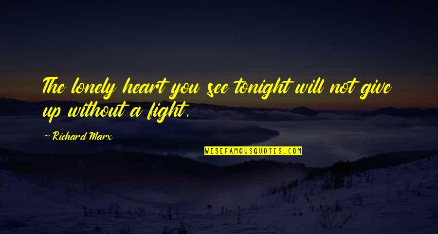 Massipoo Quotes By Richard Marx: The lonely heart you see tonight will not