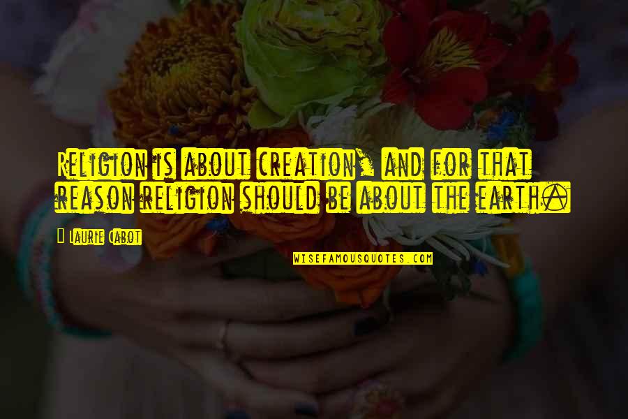 Masstige Quotes By Laurie Cabot: Religion is about creation, and for that reason