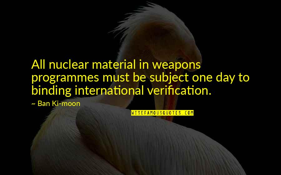 Mast Bet Quotes By Ban Ki-moon: All nuclear material in weapons programmes must be