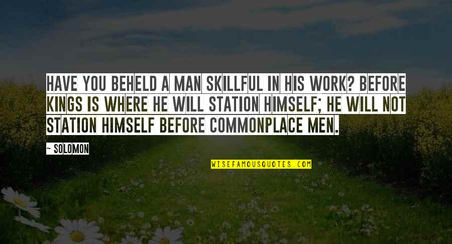 Mast Bet Quotes By Solomon: Have you beheld a man skillful in his