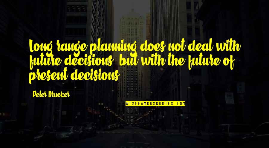 Master Builder Faber Quotes By Peter Drucker: Long range planning does not deal with future