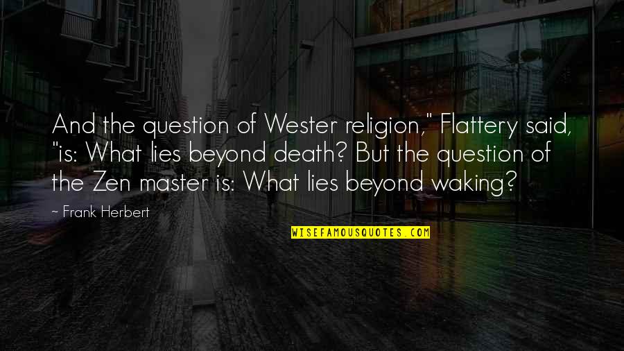 Master Death Quotes By Frank Herbert: And the question of Wester religion," Flattery said,