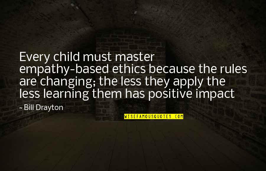 Master The Rules Quotes By Bill Drayton: Every child must master empathy-based ethics because the