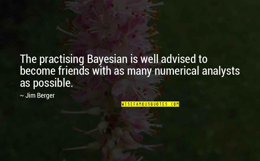 Mastering Emotions Quotes By Jim Berger: The practising Bayesian is well advised to become