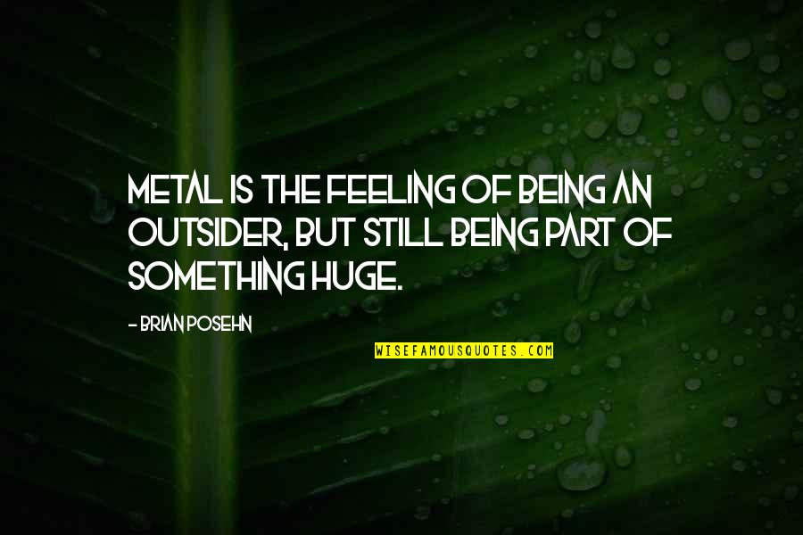 Masters Of War Quotes By Brian Posehn: Metal is the feeling of being an outsider,