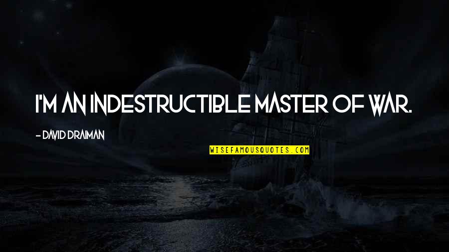 Masters Of War Quotes By David Draiman: I'm an indestructible master of war.
