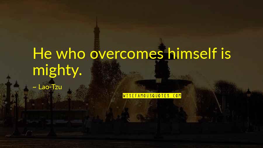 Masters Of War Quotes By Lao-Tzu: He who overcomes himself is mighty.