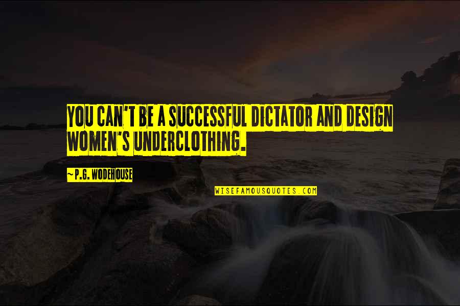 Masters Of War Quotes By P.G. Wodehouse: You can't be a successful Dictator and design