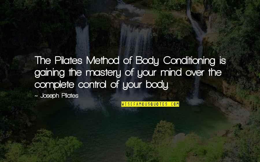 Mastery Of Mind Quotes By Joseph Pilates: The Pilates Method of Body Conditioning is gaining