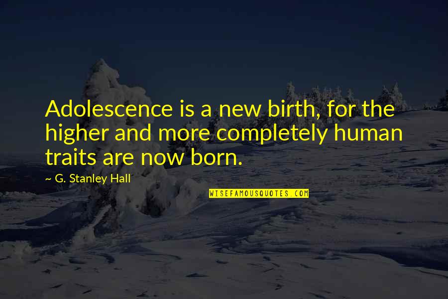 Mastigodryas Quotes By G. Stanley Hall: Adolescence is a new birth, for the higher