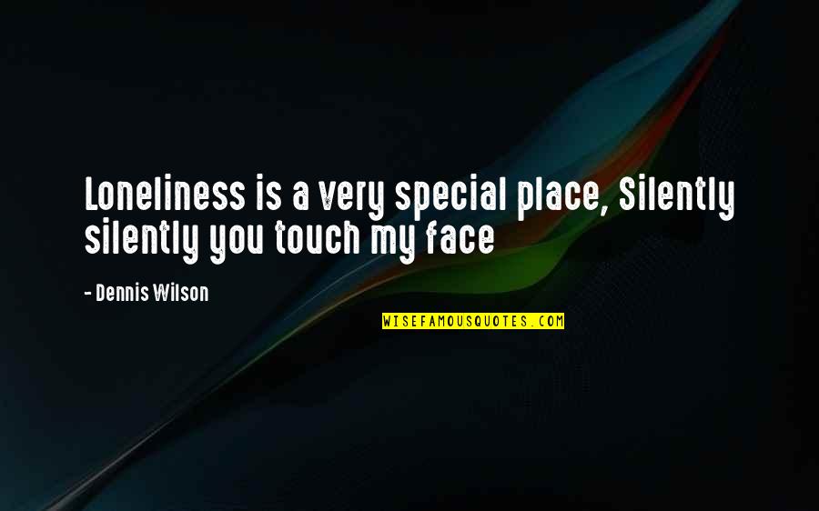 Masudi Place Quotes By Dennis Wilson: Loneliness is a very special place, Silently silently