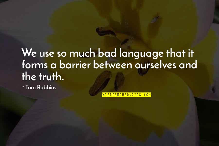 Masukkan Sandi Quotes By Tom Robbins: We use so much bad language that it