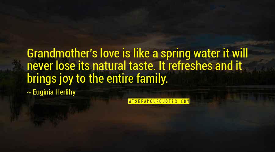Masuzu Natsukawa Quotes By Euginia Herlihy: Grandmother's love is like a spring water it