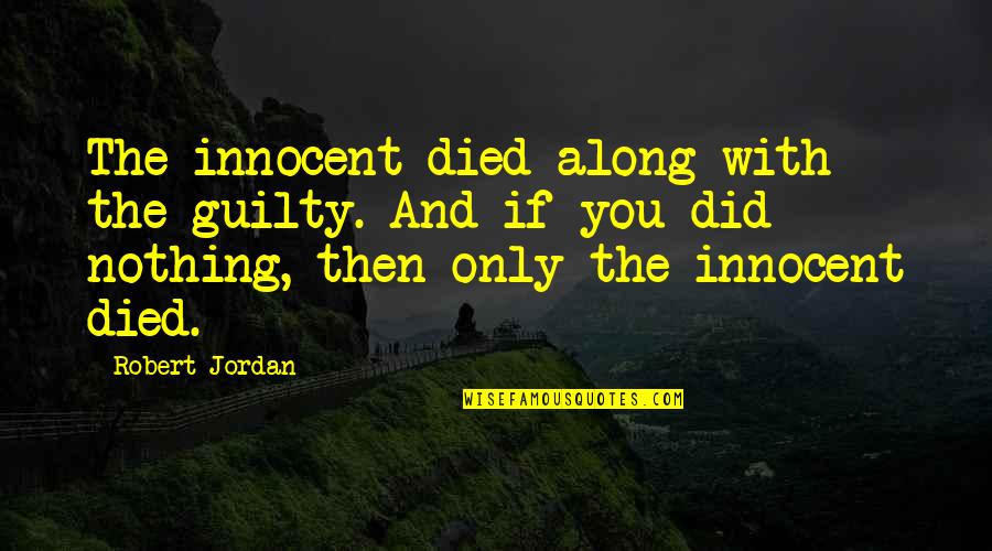 Mat Cauthon Quotes By Robert Jordan: The innocent died along with the guilty. And