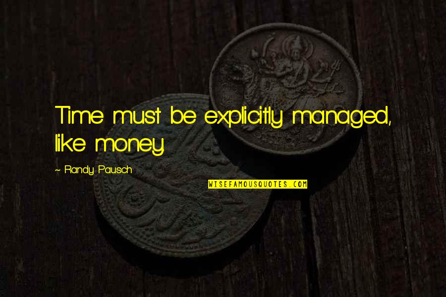 Matadi Map Quotes By Randy Pausch: Time must be explicitly managed, like money.