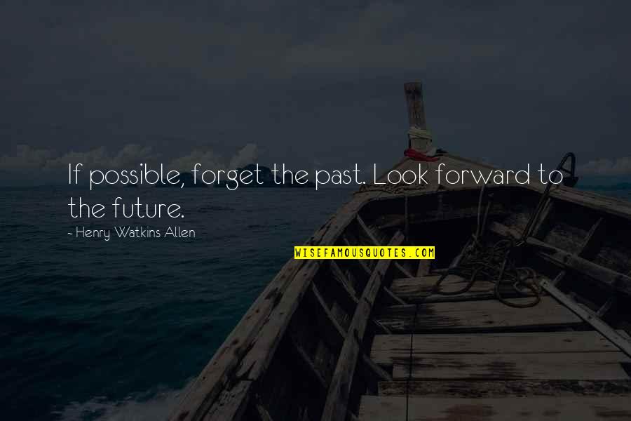 Matale International School Quotes By Henry Watkins Allen: If possible, forget the past. Look forward to