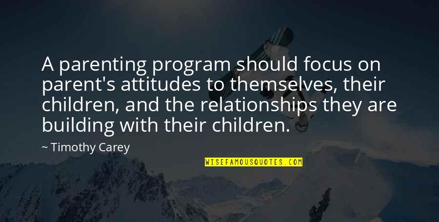 Matale International School Quotes By Timothy Carey: A parenting program should focus on parent's attitudes