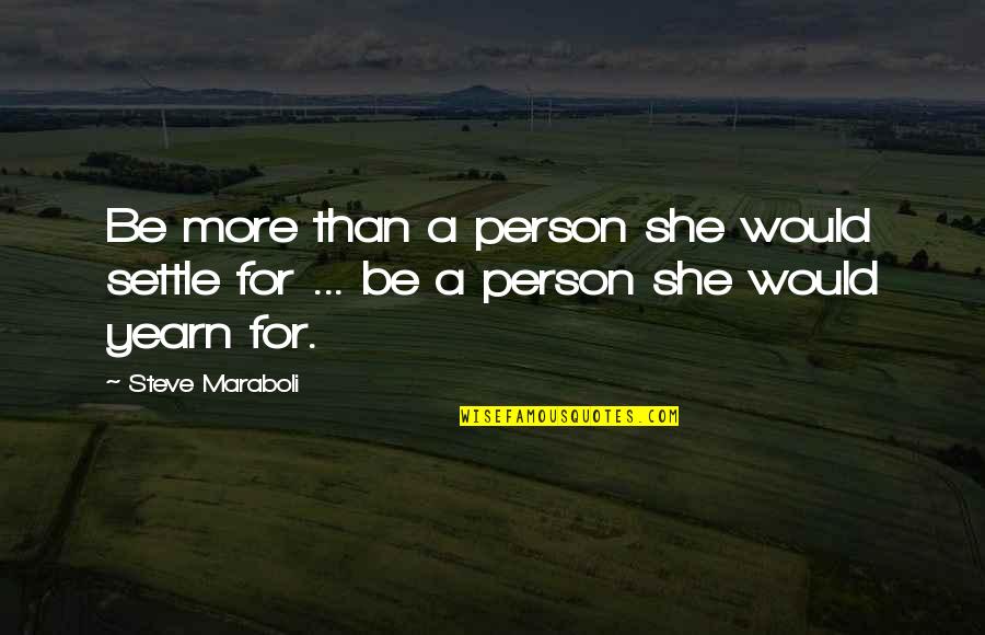 Match Maker Quotes By Steve Maraboli: Be more than a person she would settle