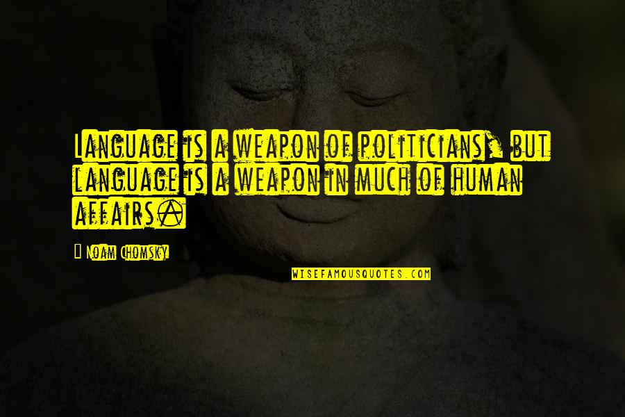 Matching Love Quotes By Noam Chomsky: Language is a weapon of politicians, but language