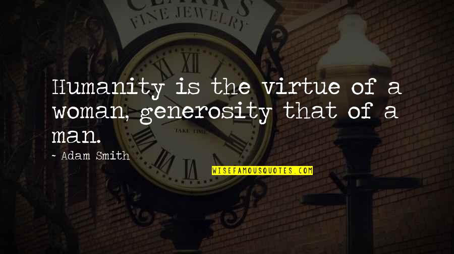 Materai 6000 Quotes By Adam Smith: Humanity is the virtue of a woman, generosity