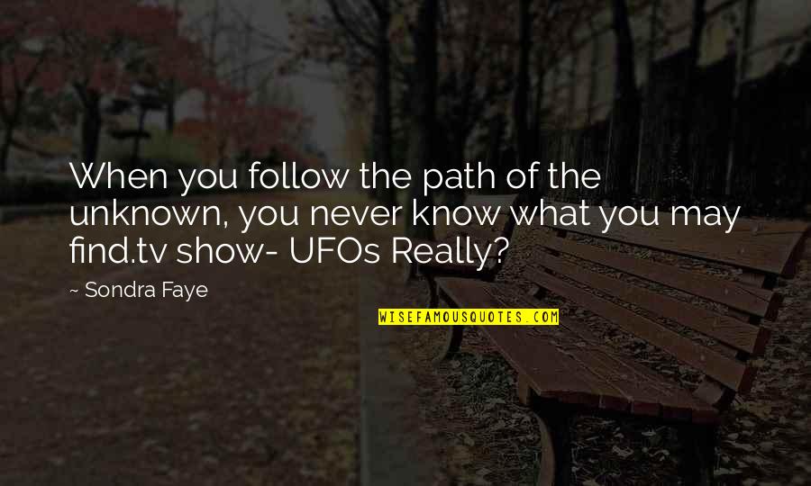 Materialista Significado Quotes By Sondra Faye: When you follow the path of the unknown,