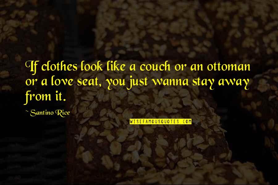 Maternal Uncle Quotes By Santino Rice: If clothes look like a couch or an