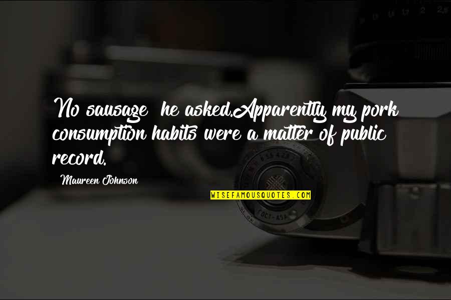 Mateus Realty Quotes By Maureen Johnson: No sausage? he asked.Apparently my pork consumption habits