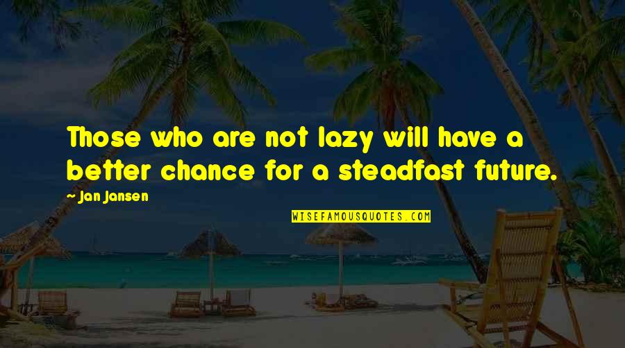 Matevosian Enterprises Quotes By Jan Jansen: Those who are not lazy will have a