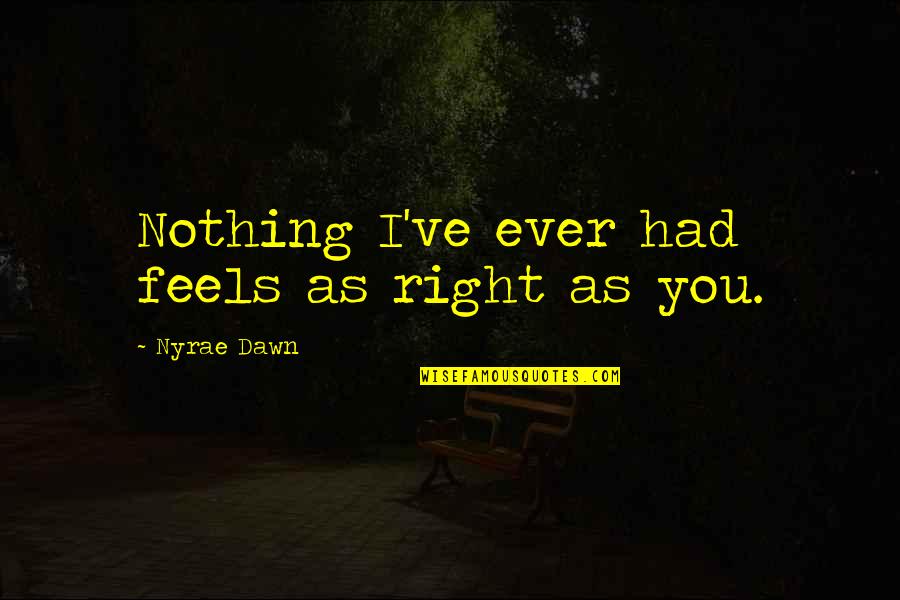 Math And Art Quotes By Nyrae Dawn: Nothing I've ever had feels as right as