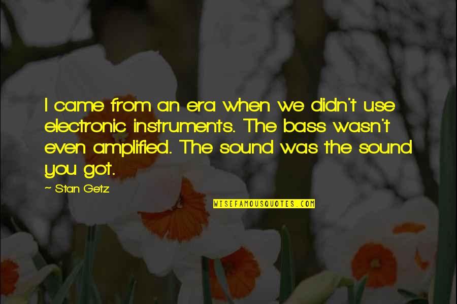 Math And Art Quotes By Stan Getz: I came from an era when we didn't