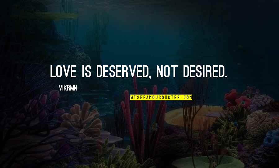 Math Skills Quotes By Vikrmn: Love is deserved, not desired.