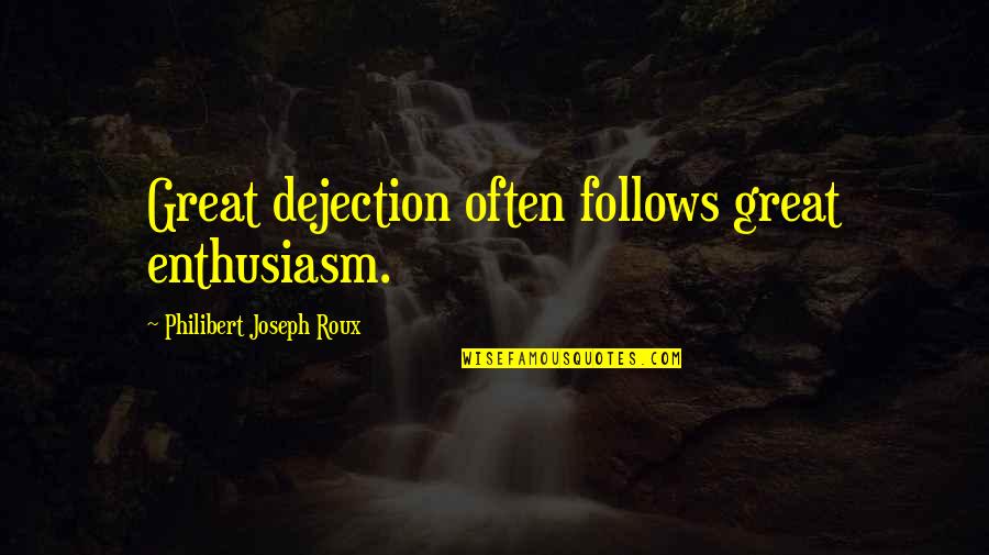 Mathemagical Quotes By Philibert Joseph Roux: Great dejection often follows great enthusiasm.