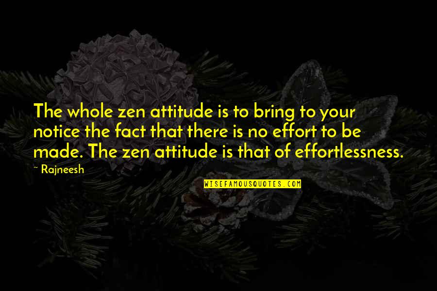 Mathematician Philosopher Quotes By Rajneesh: The whole zen attitude is to bring to