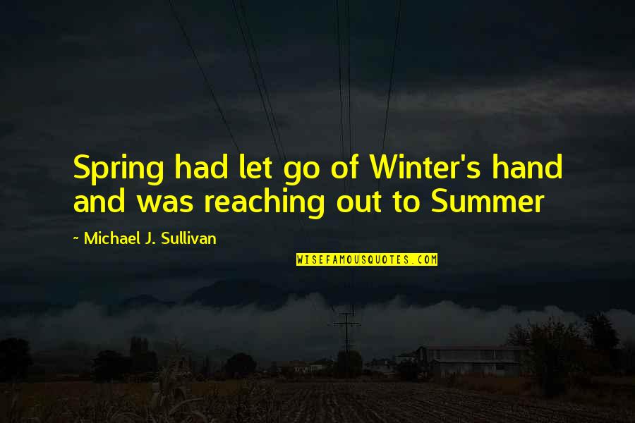 Mathewson Mccarthy Quotes By Michael J. Sullivan: Spring had let go of Winter's hand and